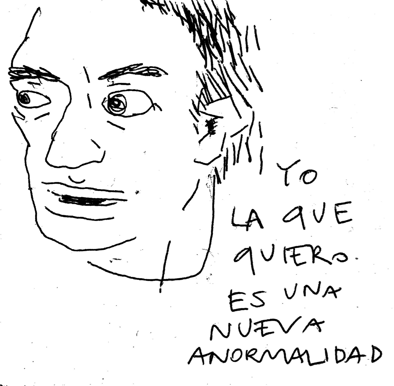 Dibujo con el texto manuscrito «Yo la que quiero es una nueva anormalidad»